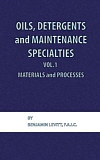 Oils, Detergents and Maintenance Specialties, Volume 1, Materials and Processes (Hardcover)