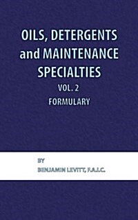 Oils, Detergents and Maintenance Specialties, Volume 2, Formulary (Hardcover)