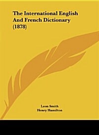 The International English and French Dictionary (1878) (Hardcover)