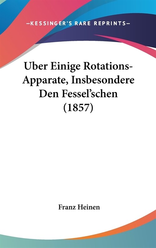 Uber Einige Rotations-Apparate, Insbesondere Den Fesselschen (1857) (Hardcover)