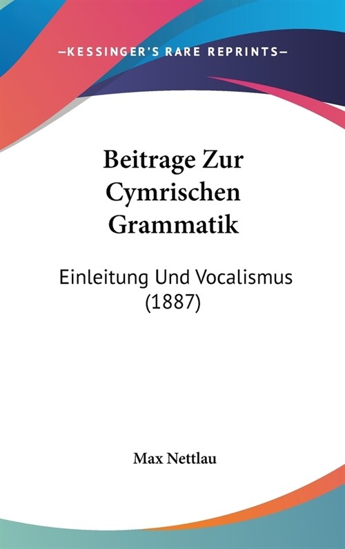 Beitrage Zur Cymrischen Grammatik: Einleitung Und Vocalismus (1887) (Hardcover)