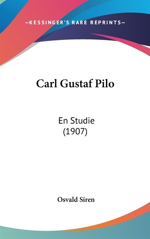 Carl Gustaf Pilo: En Studie (1907) (Hardcover)