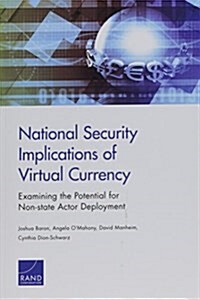 National Security Implications of Virtual Currency: Examining the Potential for Non-State Actor Deployment (Paperback)
