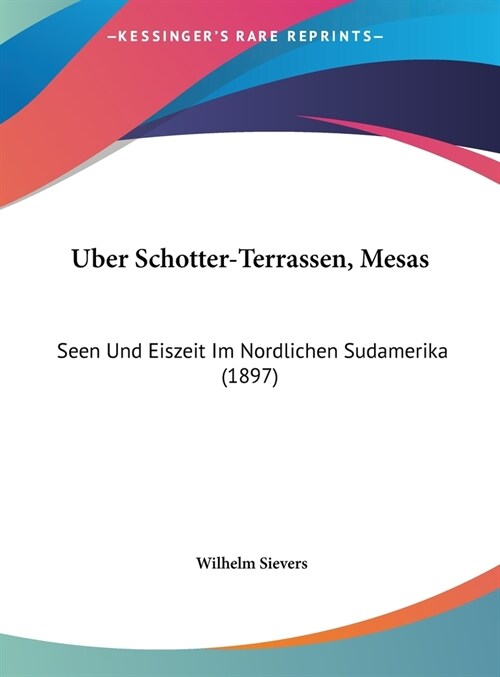 Uber Schotter-Terrassen, Mesas: Seen Und Eiszeit Im Nordlichen Sudamerika (1897) (Hardcover)