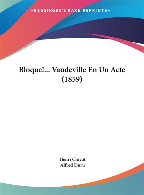 Bloque!... Vaudeville En Un Acte (1859) (Hardcover)