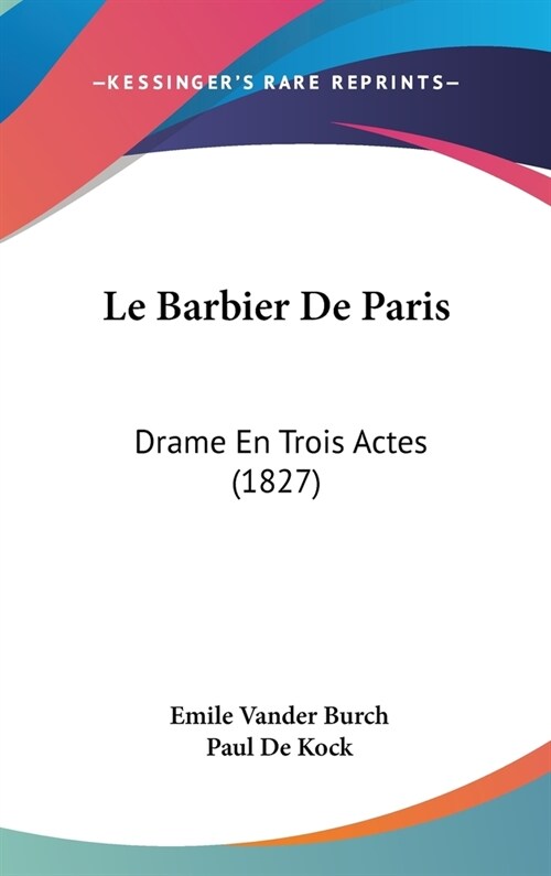 Le Barbier de Paris: Drame En Trois Actes (1827) (Hardcover)