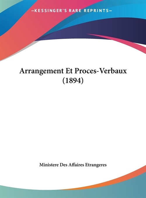 Arrangement Et Proces-Verbaux (1894) (Hardcover)