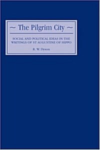 The Pilgrim City : Social and Political Ideas in the Writings of St Augustine of Hippo (Hardcover)