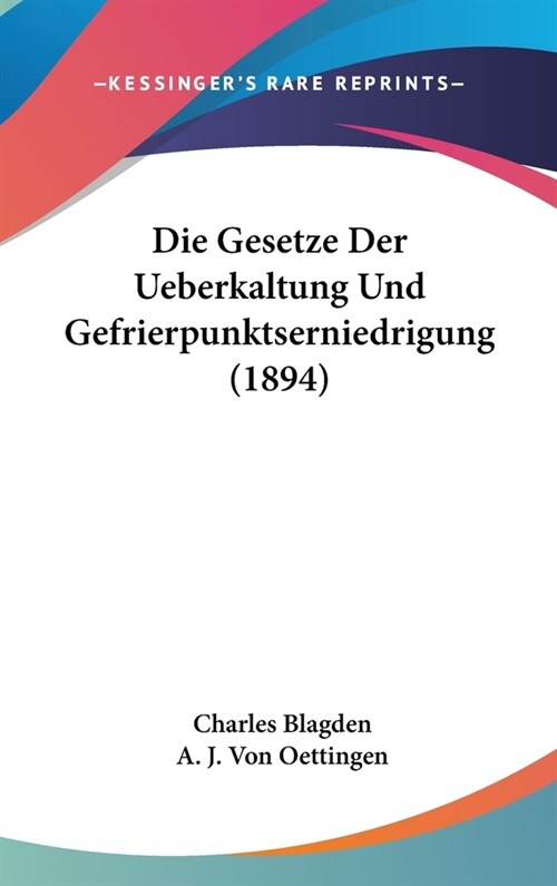 Die Gesetze Der Ueberkaltung Und Gefrierpunktserniedrigung (1894) (Hardcover)