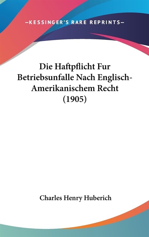 Die Haftpflicht Fur Betriebsunfalle Nach Englisch-Amerikanischem Recht (1905) (Hardcover)