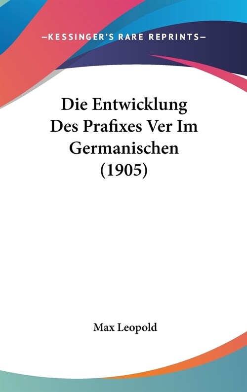 Die Entwicklung Des Prafixes Ver Im Germanischen (1905) (Hardcover)