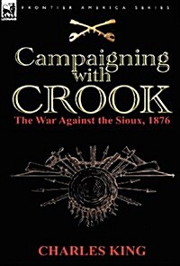 Campaigning with Crook: The War Against the Sioux, 1876 (Hardcover)
