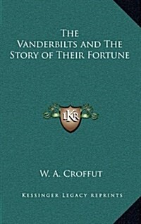 The Vanderbilts and the Story of Their Fortune (Hardcover)