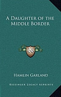 A Daughter of the Middle Border (Hardcover)