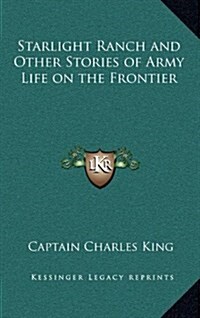 Starlight Ranch and Other Stories of Army Life on the Frontier (Hardcover)