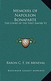 Memoirs of Napoleon Bonaparte: The Court of the First Empire V2 (Hardcover)