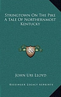 Stringtown on the Pike a Tale of Northernmost Kentucky (Hardcover)