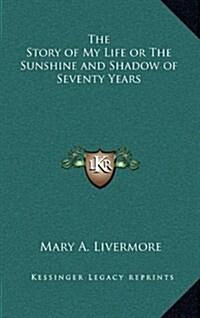 The Story of My Life or the Sunshine and Shadow of Seventy Years (Hardcover)