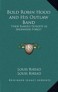 Bold Robin Hood and His Outlaw Band: Their Famous Exploits in Sherwood Forest (Hardcover)