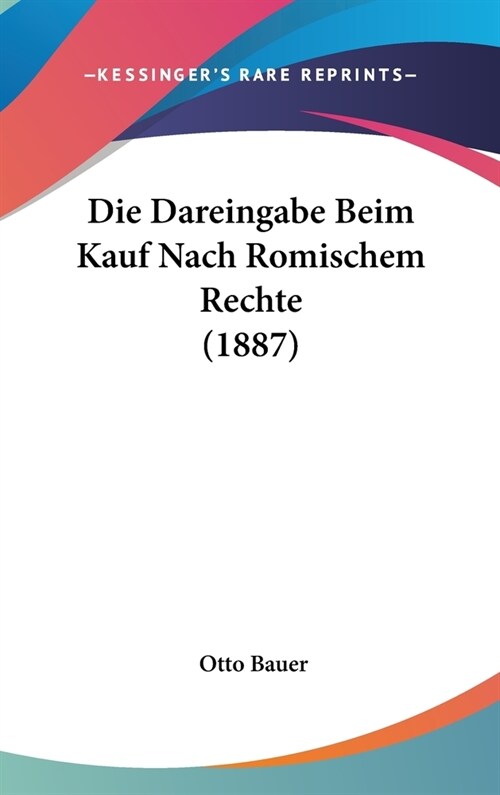 Die Dareingabe Beim Kauf Nach Romischem Rechte (1887) (Hardcover)