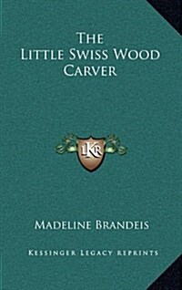 The Little Swiss Wood Carver (Hardcover)