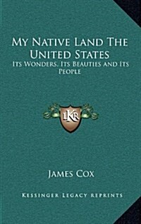 My Native Land the United States: Its Wonders, Its Beauties and Its People (Hardcover)