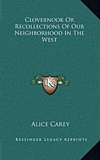 Clovernook or Recollections of Our Neighborhood in the West (Hardcover)