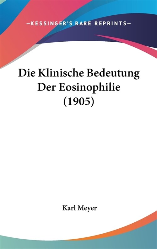 Die Klinische Bedeutung Der Eosinophilie (1905) (Hardcover)