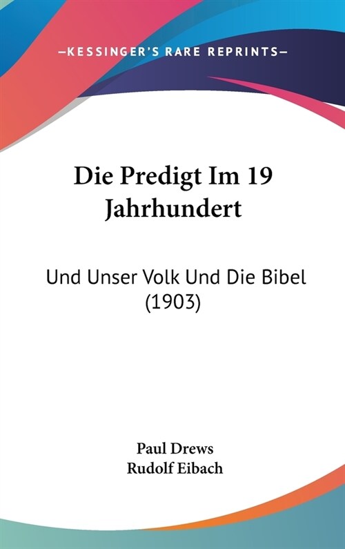 Die Predigt Im 19 Jahrhundert: Und Unser Volk Und Die Bibel (1903) (Hardcover)