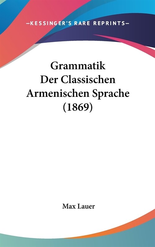 Grammatik Der Classischen Armenischen Sprache (1869) (Hardcover)