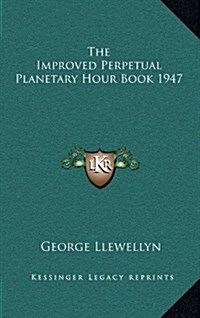 The Improved Perpetual Planetary Hour Book 1947 (Hardcover)