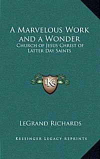 A Marvelous Work and a Wonder: Church of Jesus Christ of Latter Day Saints (Hardcover)