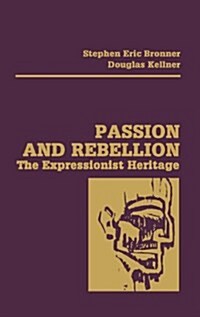Passion and Rebellion: The Expressionist Heritage (Hardcover)