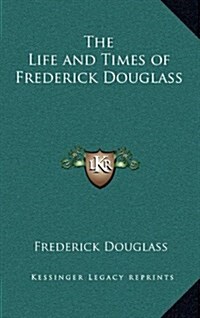 The Life and Times of Frederick Douglass (Hardcover)