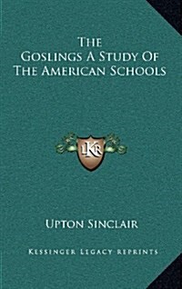 The Goslings a Study of the American Schools (Hardcover)