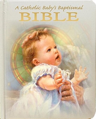 A Catholic Babys Baptismal Bible (Hardcover)