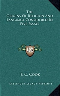 The Origins of Religion and Language Considered in Five Essays (Hardcover)