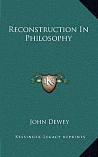 Reconstruction in Philosophy (Hardcover)