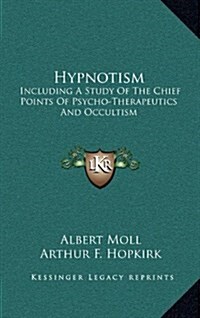 Hypnotism: Including a Study of the Chief Points of Psycho-Therapeutics and Occultism (Hardcover)