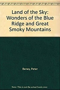 Land of the Sky: Wonders of the Blue Ridge and Great Smoky Mountains (Paperback)