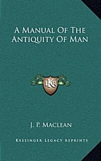 A Manual of the Antiquity of Man (Hardcover)