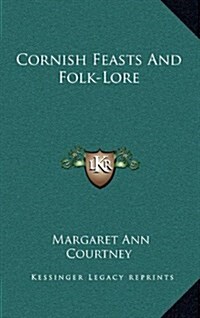 Cornish Feasts and Folk-Lore (Hardcover)