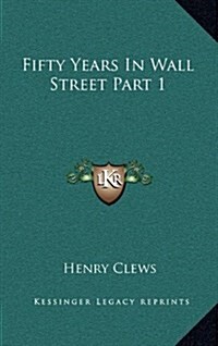 Fifty Years in Wall Street Part 1 (Hardcover)