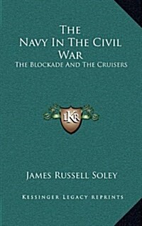 The Navy in the Civil War: The Blockade and the Cruisers (Hardcover)