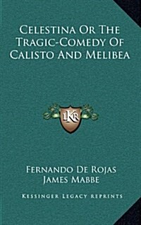 Celestina or the Tragic-Comedy of Calisto and Melibea (Hardcover)