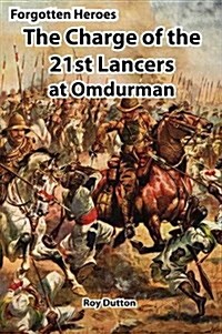 Forgotten Heroes: The Charge of the 21st Lancers at Omdurman (Hardcover)