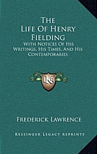 The Life of Henry Fielding: With Notices of His Writings, His Times, and His Contemporaries (Hardcover)