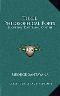 Three Philosophical Poets: Lucretius, Dante and Goethe (Hardcover)