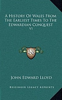 A History of Wales from the Earliest Times to the Edwardian Conquest: V1 (Hardcover)