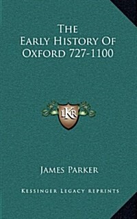 The Early History of Oxford 727-1100 (Hardcover)